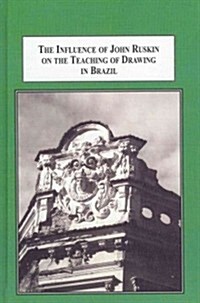 The Influence of John Ruskin on the Teaching of Drawing in Brazil (Hardcover)