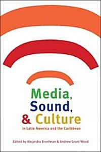 Media, Sound, & Culture in Latin America and the Caribbean (Paperback)