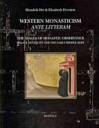 Western Monasticism Ante Litteram: The Spaces of Monastic Observance in Late Antiquity and the Early Middle Ages (Paperback)