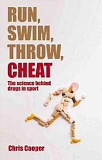 Run, Swim, Throw, Cheat: The Science Behind Drugs in Sport (Hardcover)