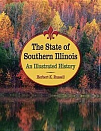 The State of Southern Illinois: An Illustrated History (Hardcover)