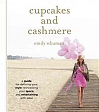 Cupcakes and Cashmere: A Guide for Defining Your Style, Reinventing Your Space, and Entertaining with Ease                                             (Hardcover)