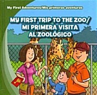 My First Trip to the Zoo / Mi Primera Visita Al Zool?ico (Library Binding)