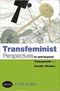 Transfeminist Perspectives In and Beyond Transgender and Gender Studies (Paperback)