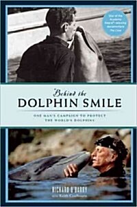 Behind the Dolphin Smile: One Mans Campaign to Protect the Worlds Dolphins (Paperback)