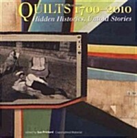 Quilts, 1700-2010 : Hidden Histories, Untold Stories (Paperback)