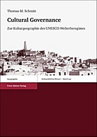 Cultural Governance: Zur Kulturgeographie Des UNESCO-Welterberegimes (Paperback)