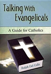 Talking with Evangelicals: A Guide for Catholics (Paperback)