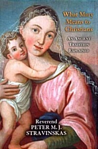 What Mary Means to Christians: An Ancient Tradition Explained (Paperback)