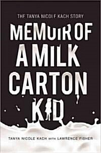 Memoir of a Milk Carton Kid: The Tanya Nicole Kach Story (Paperback)