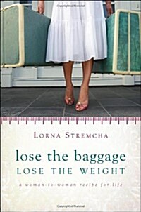 Lose the Baggage, Lose the Weight (Paperback)