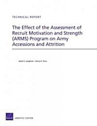 The Effect of the Assessment of Recruit Motivation and Strength (Arms) Program on Army Accessions and Attrition                                        (Paperback)