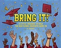 Bring It!: A Little Baggage to Help the High School Graduate Carry on (Hardcover)