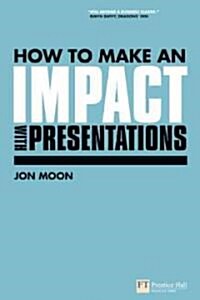 How to Make an Impact with Presentations : Adding Clarity to Your Reports and Business Documents (Paperback)