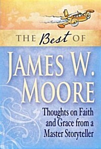 The Best of James W. Moore: Thoughts on Faith and Grace from a Master Storyteller (Paperback)