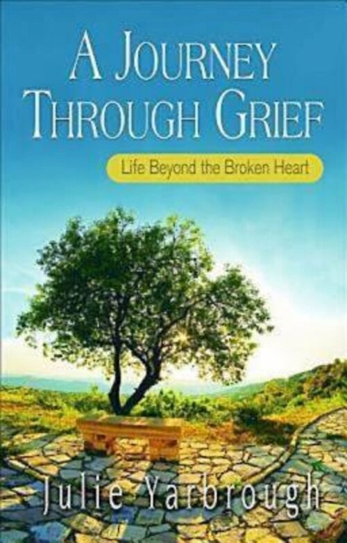 A Journey Through Grief: Life Beyond the Broken Heart (Paperback)