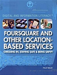 Foursquare and Other Location-Based Services: Checking In, Staying Safe & Being Savvy (Paperback)