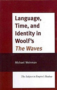 Language, Time, and Identity in Woolfs the Waves: The Subject in Empires Shadow (Hardcover)