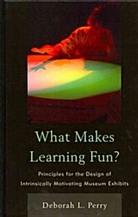 What Makes Learning Fun?: Principles for the Design of Intrinsically Motivating Museum Exhibits (Hardcover)