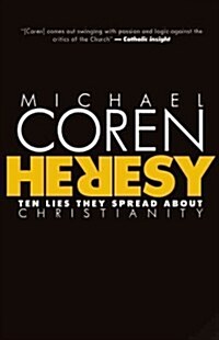 Heresy: Ten Lies They Spread about Christianity (Hardcover)