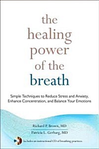 The Healing Power of the Breath: Simple Techniques to Reduce Stress and Anxiety, Enhance Concentration, and Balance Your Emotions (Paperback)