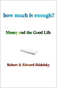 How Much Is Enough?: Money and the Good Life (Hardcover)