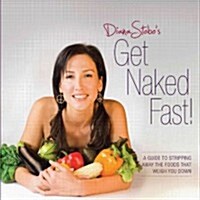 Get Naked Fast!: A Guide to Stripping Away the Foods That Weigh You Down (Paperback)