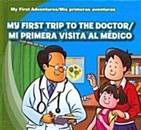 My First Trip to the Doctor / Mi Primera Visita Al M?ico (Library Binding)