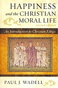 Happiness and the Christian Moral Life: An Introduction to Christian Ethics (Hardcover, 2)