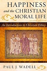 Happiness and the Christian Moral Life: An Introduction to Christian Ethics (Paperback, 2)