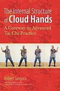 The Internal Structure of Cloud Hands: A Gateway to Advanced Tai Chi Practice (Paperback)