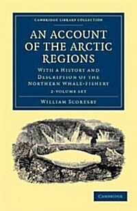 An Account of the Arctic Regions 2 Volume Set : With a History and Description of the Northern Whale-Fishery (Package)