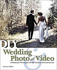 DIY Wedding Photo and Video: Professional Techniques for the Amateur Documentarian (Paperback)