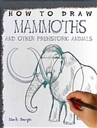 How to Draw Mammoths and Other Prehistoric Animals (Library Binding)