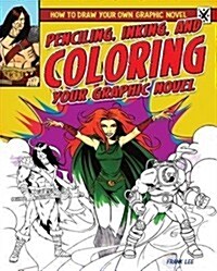 Penciling, Inking, and Coloring Your Graphic Novel (Library Binding)