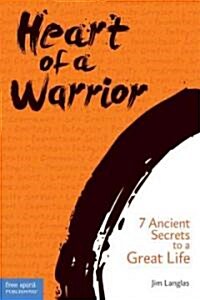 Heart of a Warrior: 7 Ancient Secrets to a Great Life (Paperback)