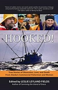 Hooked!: True Stories of Obsession, Love, and Death From Alaskas Commercial Fishermen and Women (Paperback)