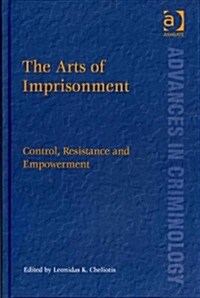 The Arts of Imprisonment : Control, Resistance and Empowerment (Hardcover)