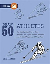 Draw 50 Athletes: The Step-By-Step Way to Draw Wrestlers and Figure Skaters, Baseball and Football Players, and Many More... (Paperback)