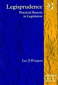 Legisprudence : Practical Reason in Legislation (Hardcover)