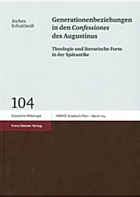 Generationenbeziehungen in Den Confessiones Des Augustinus: Theologie Und Literarische Form in Der Spatantike (Paperback)