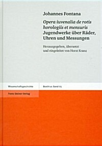 Johannes Fontana: Opera Iuvenalia de Rotis Horologiis Et Mensuris / Jugendwerke Uber Rader, Uhren Und Messungen (Hardcover)