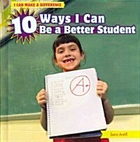 10 Ways I Can Be a Better Student (Library Binding)