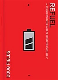 Refuel: An Uncomplicated Guide to Connecting with God (Paperback)