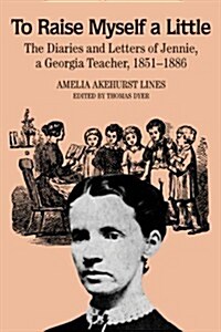 To Raise Myself a Little: The Diaries and Letters of Jennie, a Georgia Teacher (Paperback)