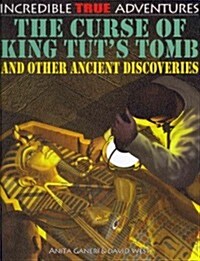 The Curse of King Tuts Tomb and Other Ancient Discoveries (Library Binding)