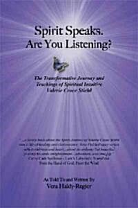 Spirit Speaks-Are You Listening?: The Transformative Journey & Teachings of Spiritual Intuitive Valerie Croce Stiehl (Hardcover)