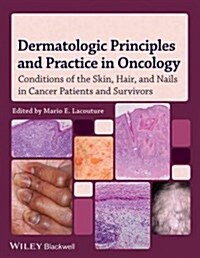 Dermatologic Principles and Practice in Oncology : Conditions of the Skin, Hair, and Nails in Cancer Patients (Hardcover)