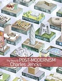 The Story of Post-Modernism : Five Decades of the Ironic, Iconic and Critical in Architecture (Hardcover)