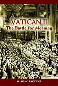 Vatican II: The Battle for Meaning (Paperback)